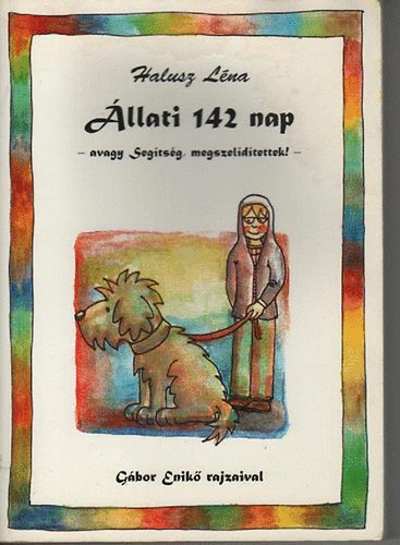 Halusz Léna - Állati 142 nap - avagy Segítség, megszelídítettek!