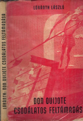 Lóránth László - Don Quijote csodálatos feltámadása (dedikált)