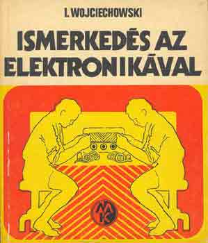 I. Wojciechowski - Ismerked�s az elektronik�val