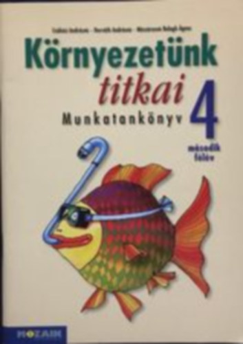 Csksi Andrsn, Horvth Andrsn, Mszrosn Balogh gnes - Krnyezetnk titkai munkatanknyv 4. msodik flv