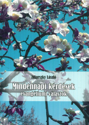 Zdiarszky Lszl, Dr. Reisner Erzsbet (szerk.) - Mindennapi krdsek - evangliumi vlaszok