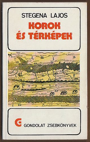Stegena Lajos - Korok és térképek (gondolat zsebkönyvek)