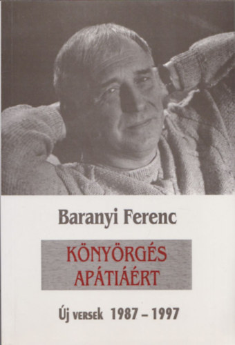 Baranyi Ferenc - K�ny�rg�s ap�ti��rt (�j versek 1987-1997) (dedik�lt)