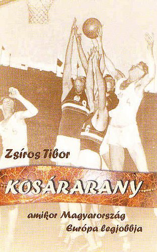 Zsros Tibor - Kosrarany - amikor Magyarorszg Eurpa legjobbja