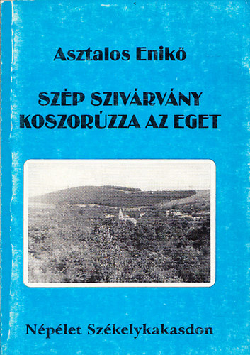 Asztalos Enik - Szp szivrvny koszorzza az eget - Nplet Szkelykakasdon