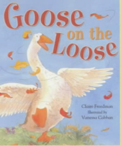 Claire Freedman, Vanessa Cabban (Illustrator) - Goose on the Loose
