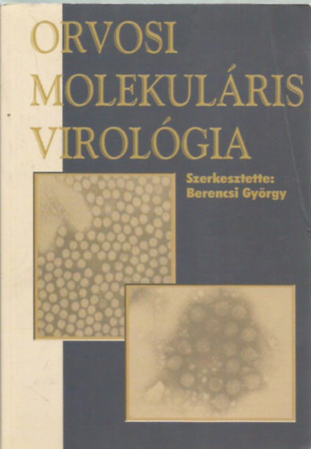 Berencsi Gyrgy (szerk.) - Orvosi molekulris virolgia