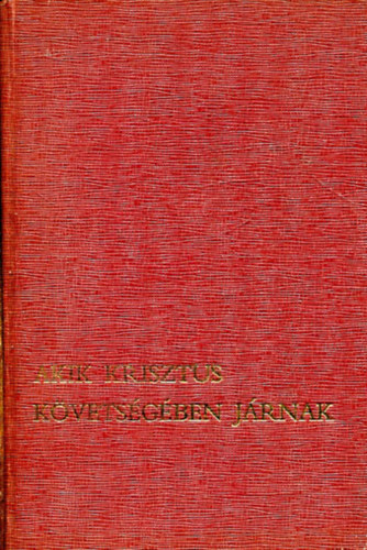 Hevenesi Jnos (szerk.) - Akik Krisztus kvetsgben jrnak (A papi hivatsokrt)