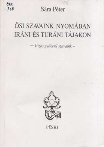 S�ra P�ter - �si szavaink nyom�ban ir�ni �s tur�ni t�jakon