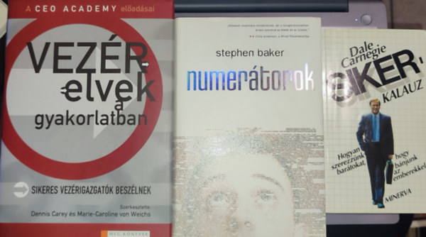 Dale Carnegie, Stephen Baker, Dennis C. Carey, Marie-Caroline von Weichs - 3db vllakozssal, befektetssel, vezetssel kapcsolatos m - Dale Carnegie-Sikerkalauz; Stephen Baker-Numertorok; Dennis Carey s Marie-Caroline von Weichs (szerkesztk)-Vezrelvek a gyakorlatban