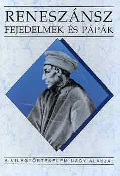 Teke Zsuzsa - Renesz�nsz fejedelmek �s p�p�k (A vil�gt�rt�nelem nagy alakjai)