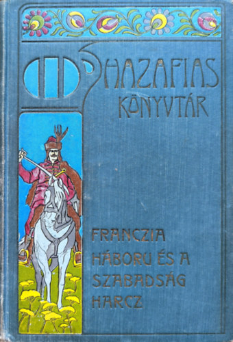 Gaal Mozes - Francia háború és a szabadságharc (Hazafias Könyvtár IX.)