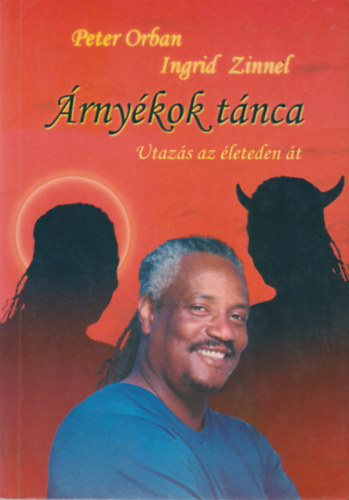 Orban P.-Zinnel I. - Árnyékok tánca-utazás az életeden át