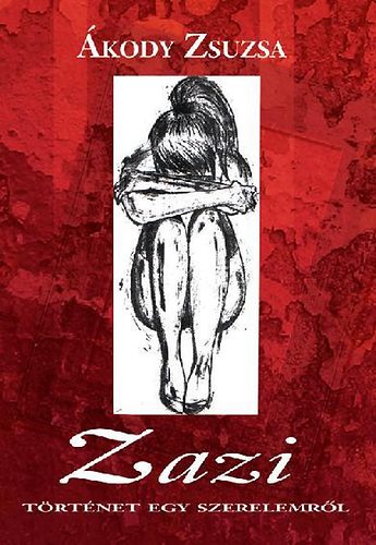 Ákody Zsuzsa - Zazi - Történet egy szerelemről
