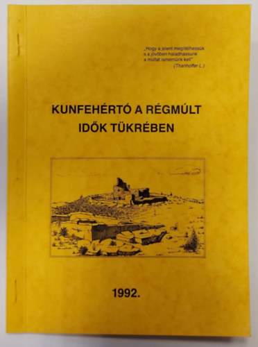 Kov�cs Erzs�bet - Kunfeh�rt� a r�gm�lt id�k t�kr�ben (Megjelent Trillsam M�rton �s Burai Istv�n helyt�rt�neti �r�sai nyom�n)