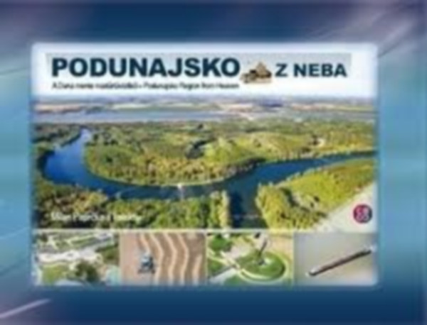 Podunajsko z neba: A Duna mente madártávlatból, Podunajsko Region from Heaven