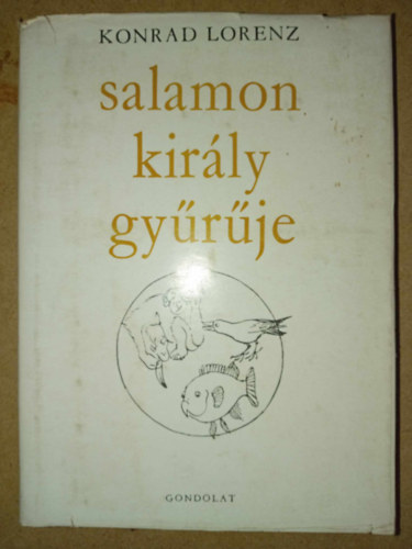 Konrad Lorenz, Fehr Imrn (szerk.), Srkzy Elga (ford.), Kornyi Tams (ford.) - Salamon kirly gyrje (Er redete mit dem Vieh, den Vgeln und den Fischen)