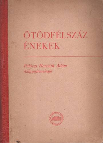 Bartha Dnes-Kiss Jzsef - tdflszz nekek (Plczi Horvth dm dalgyjtemnye 1813-bl)
