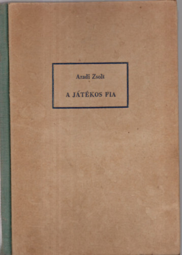 Aradi Zsolt - A játékos fia (Magyar Katolikus Írók Könyvei)