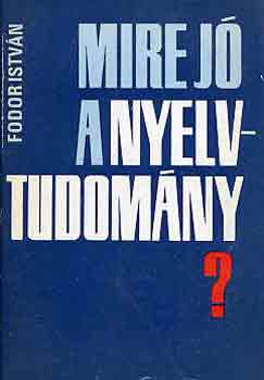 Fodor Istvn - Mire j a nyelvtudomny?
