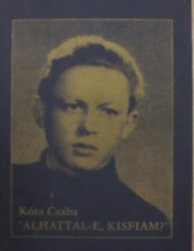 Kósa Csaba - "Alhattál-e, kisfiam?"