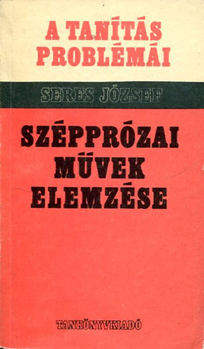 Seres József - Szépprózai művek elemzése az általános iskolában (A tanítás problémái)