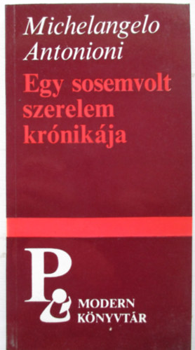 Michelangelo Antonioni - Egy sosemvolt szerelem krónikája (Modern könyvtár)