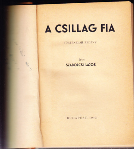 Szabolcsi Lajos - A csillag fia - trtnelmi regny-