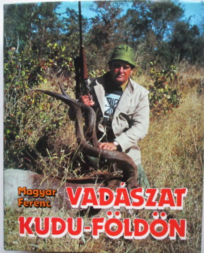Magyar Ferenc - Vadszat Kudu-fldn