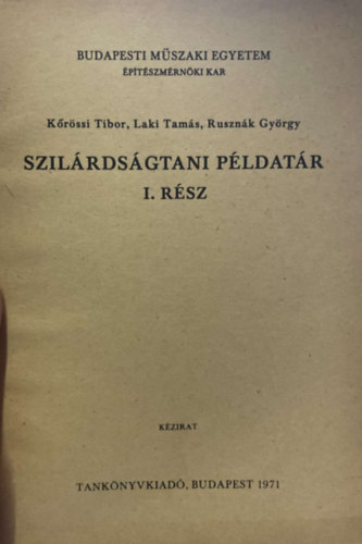 K�r�ssi Tibor, Laki Tam�s, Ruszn�k Gy�rgy - Szil�rds�gtani p�ldat�r I. r�sz - Budapesti M�szaki Egyetem �p�t�szm�rn�ki Kar 1972