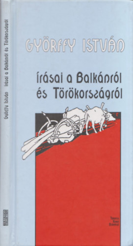 Bartha Jlia (szerk.) - Gyrffy Istvn rsai a Balknrl s Trkorszgrl (kihajthat trkpmellklettel) (szerkeszt ltal dediklt)