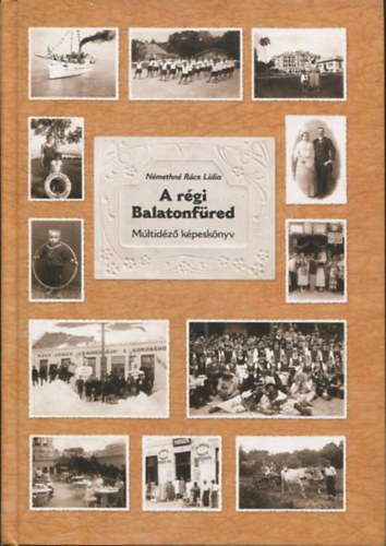 Némethné Rácz Lídia - A régi Balatonfüred - Múltidéző képeskönyv