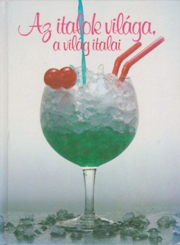 Antal B.Gábor-Hajós Katalin - Az italok világa, a világ italai