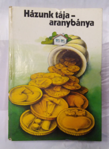 Kozma György (szerk.) - Házunk tája - aranybánya