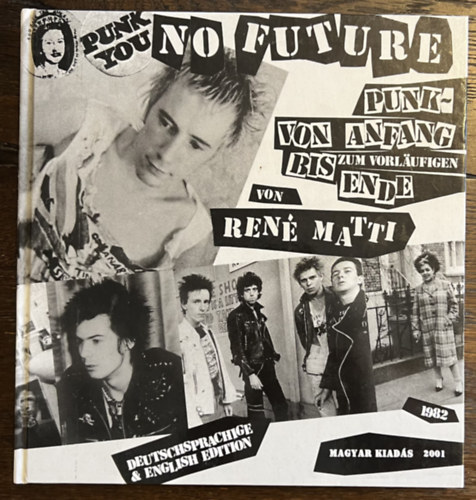 Ren Matti, Carl Laszlo - No Future - MAGYAR KIADS - Punk von Anfang bis zum vorlaufigen Ende - hrom nyelven - nmet - angol - magyar