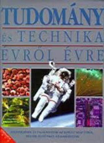 Robert Dinwiddie - Scarlett O'Hara - Tudomány és technika évről évre - Felfedezések és találmányok az elmúlt száz évből, melyek életünket átalakították