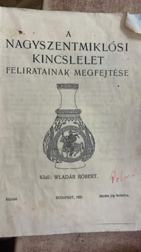 Wlad�r R�bert - A nagyszentmikl�si kincslelet feliratainak megfejt�se