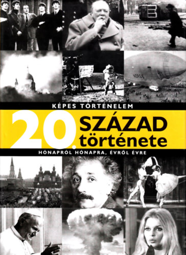 Horvth gnes (szerk.) - 20. szzad trtnete (kpes trtnelem) - hnaprl hnapra, vrl vre