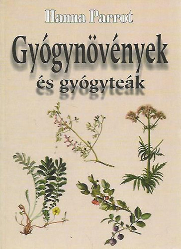 Hanna Parrot, Graf.: Oláh Andor - Gyógynövények és gyógyteák (Gyógynövények ismertetése; Gyógynövények alkalmazása betegség esetén; Gyógyteakeverékek csoportosítása szervrendszerek szerint: Idegrendszer, Szív- és érrendszer, Gyomor-bél rendszer, epe-, májműk