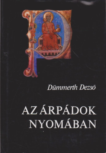 Dümmerth Dezső - Az Árpádok nyomában