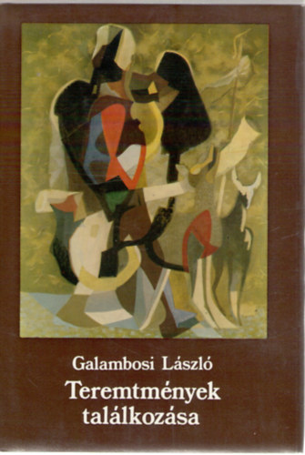 Galambosi L�szl� - Teremtm�nyek tal�lkoz�sa