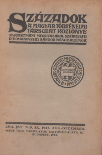 Dr. Domanovszky Sndor (szerk.) - Szzadok a Magyar Trtnelmi trsulat kzlnye LVII. vf. 7-10. sz. 1923. aug.-december.