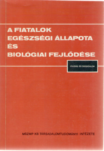 Tahin Tams (szerk.) - A fiatalok egszsgi llapota s biolgiai fejldse