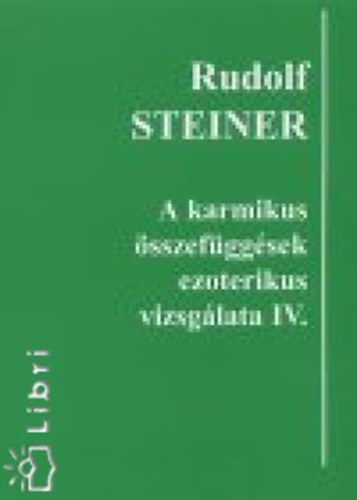 Rudolf Steiner - A karmikus sszefggsek ezoterikus vizsglata IV.