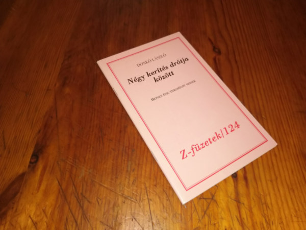 Donk� L�szl� - N�gy ker�t�s dr�tja k�z�tt  (Dedik�lt)