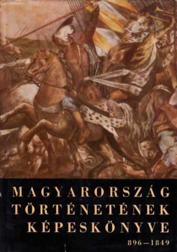Cennerné Wilhelmb Gizella - Magyarország történetének képeskönyve 896-1849