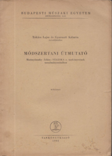Tak�cs Lajos; Gyarmati K�lm�n - M�dszertani �tmutat� Muttny�sznky �d�m: Statika c. tank�nyv�nek tanulm�nyoz�s�hoz