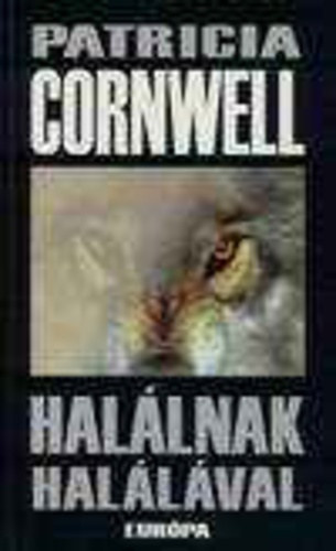 Patrica Cornwell, Fordította: Uram Tamás - Halálnak halálával (Kay Scarpetta 10.)