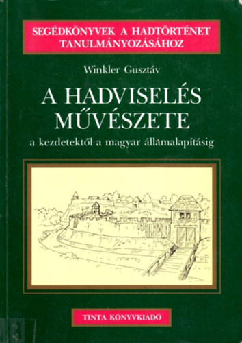 Winkler Guszt�v - A hadvisel�s m�v�szete - a kezdetekt�l a magyar �llamalap�t�sig