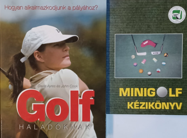 David Ayres John Cook, Czine Katalin (szerk.) - Minigolf kziknyv + Golf haladknak (2 m)